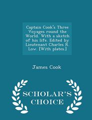 Captain Cook's Three Voyages round the World. With a sketch 