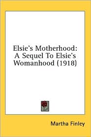 Elsie's Motherhood: A Sequel to Elsie's Womanhood (1918)