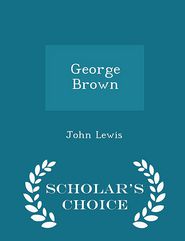 George Brown - Scholar's Choice Edition