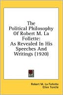 Political Philosophy of Robert M la Follette As Revealed in His Speec