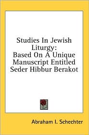 Studies in Jewish Liturgy: Based on a Unique Manuscript Entitled Seder Hibbur Berakot