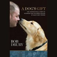 A Dog's Gift: The Inspirational Story of Veterans and 