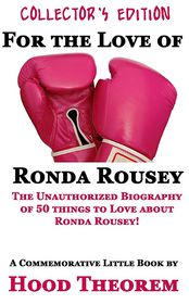 For The Love of Ronda Rousey: The Unauthorized Biography of 