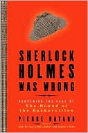 Sherlock Holmes Was Wrong: Reopening the Case of the Hound of the Bask