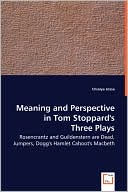 Meaning and Perspective in Tom Stoppards Three Plays Rosencrantz an