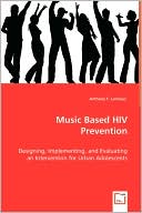Music Based HIV Prevention by Anthony F. LeMieux