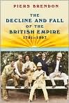 Book Cover Image. Title: Decline and Fall of the British Empire, 1781-1997, Author: by Piers  Brendon