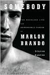 Book Cover Image. Title: Somebody: The Reckless Life and Remarkable Career of Marlon Brando, Author: by Stefan  Kanfer