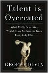 Book Cover Image. Title: Talent is Overrated: What Really Separates World-Class Performers from Everybody Else, Author: by Geoff  Colvin