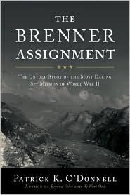 The Brenner Assignment: 
The Untold Story of the Most 
Daring Spy Mission of World War II 
by Patrick K. O'Donnell
read more...