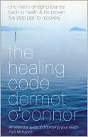 Healing Code: One Man's Amazing Journey Back to Health and His Proven