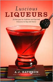 Luscious Liqueurs by A.J. Rathbun: Book Cover