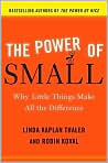Book Cover Image. Title: The Power of Small: Why Little Things Make All the Difference, Author: by Linda Kaplan  Thaler