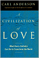 Book Cover Image. Title: Civilization of Love: What Every Catholic Can Do to Transform the World, Author: by Carl  Anderson
