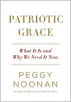 Book Cover Image. Title: Patriotic Grace: What It Is and Why We Need It Now, Author: by Peggy  Noonan