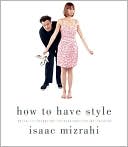 How to Have Style by Isaac Mizrahi