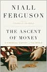 Book Cover Image. Title: The Ascent of Money: A Financial History of the World, Author: by Niall  Ferguson
