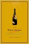 Book Cover Image. Title: Widow Clicquot: The Story of a Champagne Empire and the Woman Who Ruled It, Author: by Tilar  Mazzeo
