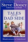 Book Cover Image. Title: Tales from the Dad Side: Misadventures in Fatherhood, Author: by Steve  Doocy