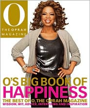 O's Big Book of Happiness: The Best of O, The Oprah Magazine: Wisdom, Wit, Advice, Interviews, and Inspiration