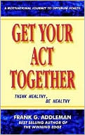 Get Your Act Together Think Healthy Be Healthy