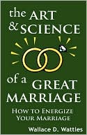 Art and Science of a Great Marriage: How to Energize Your Marriage
