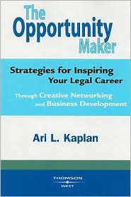 Opportunity Maker, Strategies for Inspiring Your Legal Career Through Creative Networking and Business Development by Ari Kaplan: Book Cover