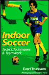 Indoor Soccer : Tactics, Techniques and Teamwork