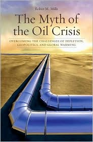 The Myth of the Oil Crisis by Robin M. Mills: Book Cover