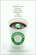 Starbucked: A Double Tall Tale of Caffeine,
Commerce, and Culture (Nov. 2007)