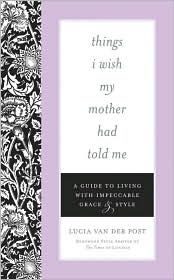 Things I Wish My Mother Had Told Me by Lucia van der Post: Book Cover