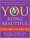 Book Cover Image. Title: You Being Beautiful: The Owner's Manual to Inner and Outer Beauty, Author: by Michael F. Roizen