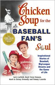 Chicken Soup for the Baseball Fan's Soul: Inspirational Stories of Baseball, Big-League Dreams... by Jack Canfield