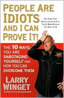 People Are Idiots and I Can Prove It! by Larry Winget