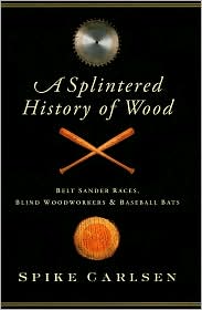 A Splintered History of Wood by Spike Carlsen: Book Cover