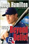 Book Cover Image. Title: Beyond Belief: Finding the Strength to Come Back, Author: by Josh  Hamilton