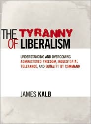 The Tyranny of Liberalism by James Kalb: Book Cover