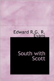 South with Scott by Edward R. G. R. Evans: Book Cover