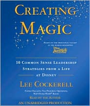 Creating Disney Magic: 10 Common Sense Leadership Strategies from One of The World's Best-Run Companies