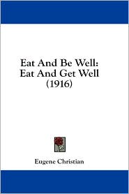 Eat and Be Well: Eat and Get Well (1916)
