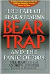 Bear Trap: 
The Fall of Bear Stearns
and the Panic of 2008 
(September 2008)