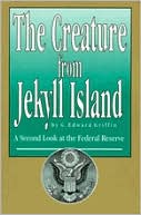 Creature from Jekyll Island: A Second Look at the Federal Reserve by G. Edward Griffin