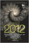 Book Cover Image. Title: Toward 2012:  Perspectives on the Next Age, Author: by Daniel Pinchbeck