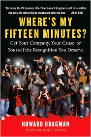 Where's My Fifteen Minutes? by Howard Bragman: Book Cover