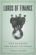 Lords of Finance: The Bankers Who Broke the World