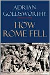 Book Cover Image. Title: How Rome Fell: Death of a Superpower, Author: by Adrian  Goldsworthy