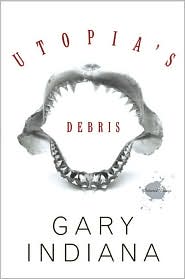 Utopia's Debris by Gary Indiana: Book Cover