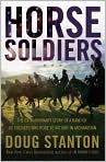 Book Cover Image. Title: Horse Soldiers: The Extraordinary Story of a Band of U.S. Soldiers Who Rode to Victory in Afghanistan, Author: by Doug  Stanton