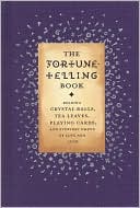 Fortune-Telling Book: Reading Crystal Balls, Tea Leaves, Playing Cards