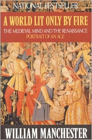 A World Lit Only by Fire by William Manchester: Book Cover